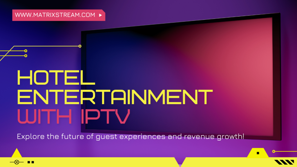 Transform and Enhance Hotel Entertainment with IPTV