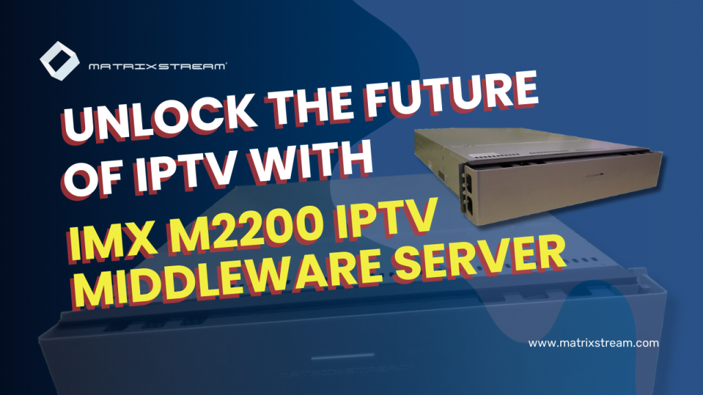 IMX M2200 IPTV