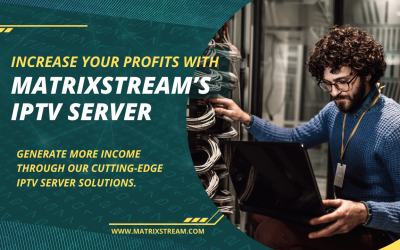 Unlocking Revenue Potential: Increase Your Profits with MatrixStream’s IPTV Server