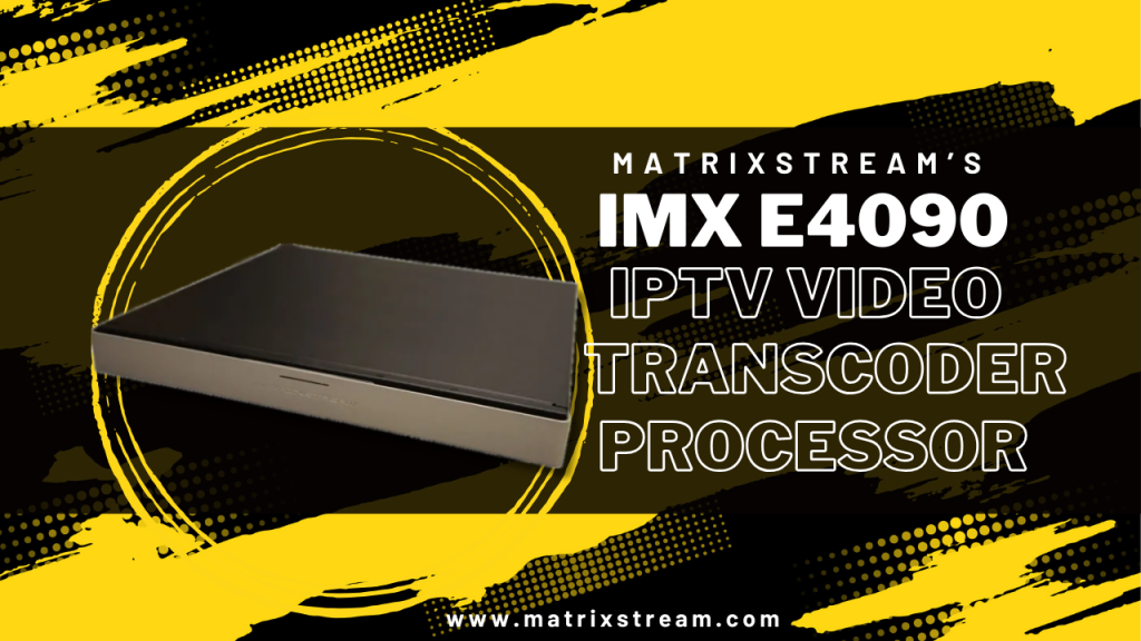 IMX e4090 Multi-Screen IPTV Video Transcoder Processor