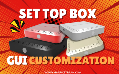 Transforming Entertainment: MatrixStream IPTV Set Top Box GUI Customization