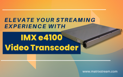 Elevate Your Streaming Experience with IMX e4100 Video Transcoder: A Comprehensive Guide