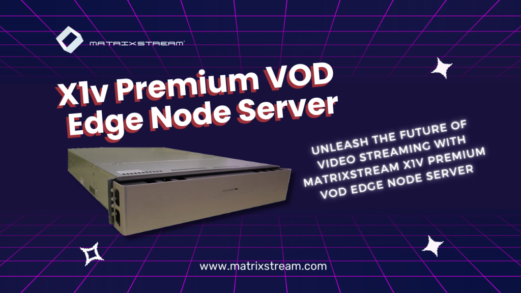 X1v Premium VOD Edge Node Server
