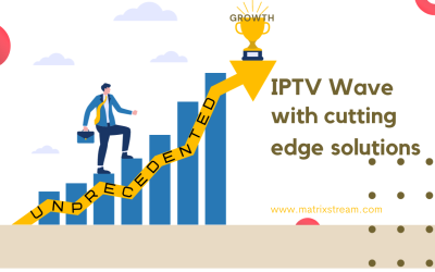 IPTV Revolution & Unprecedented Growth: MatrixStream Technologies Rides the IPTV Wave With Cutting-Edge Solutions