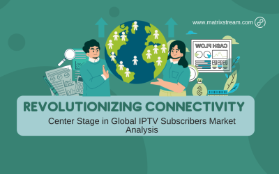 Revolutionizing Connectivity: MatrixStream Technologies Inc. Takes Center Stage in Global IPTV Subscriber Market Analysis